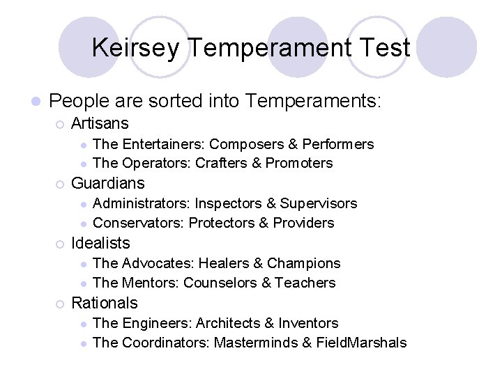 Keirsey Temperament Test l People are sorted into Temperaments: ¡ Artisans l l ¡