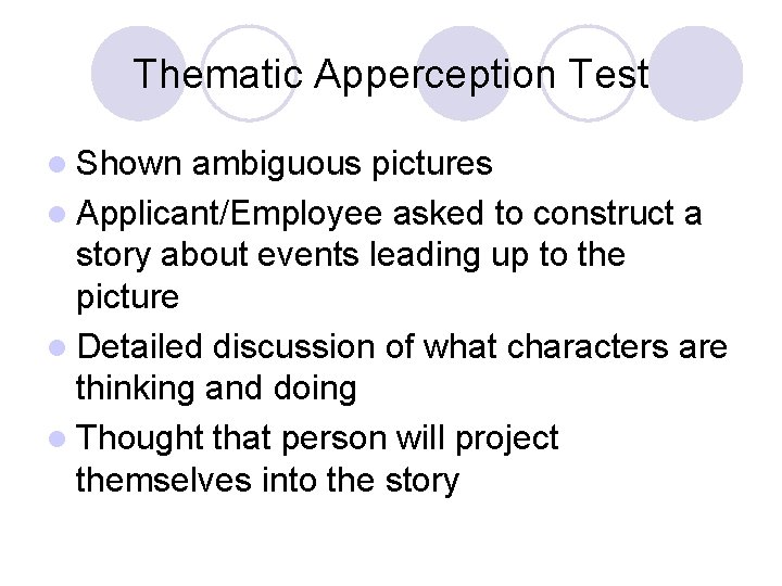 Thematic Apperception Test l Shown ambiguous pictures l Applicant/Employee asked to construct a story