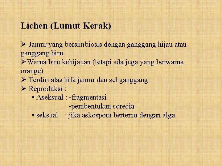 Lichen (Lumut Kerak) Ø Jamur yang bersimbiosis dengan gang hijau atau gang biru ØWarna