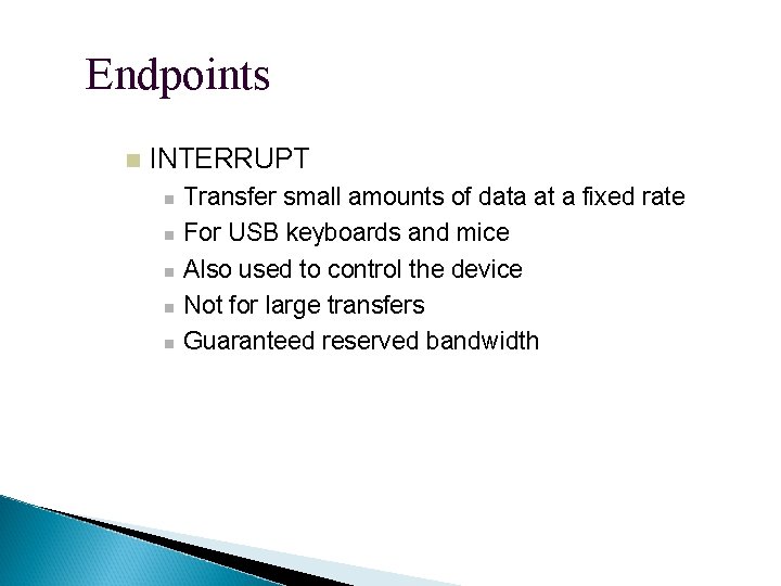 Endpoints INTERRUPT Transfer small amounts of data at a fixed rate For USB keyboards