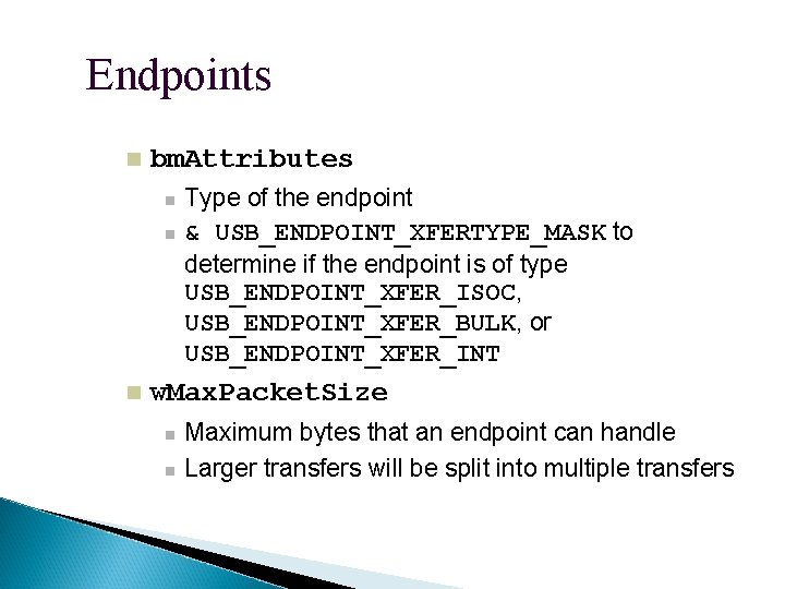 Endpoints bm. Attributes Type of the endpoint & USB_ENDPOINT_XFERTYPE_MASK to determine if the endpoint