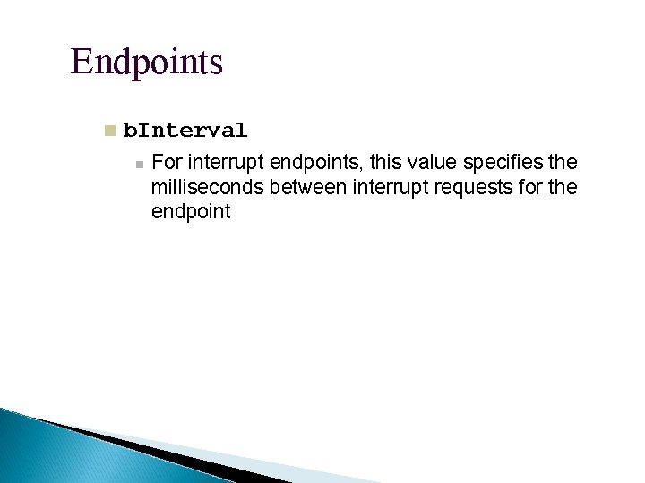 Endpoints b. Interval For interrupt endpoints, this value specifies the milliseconds between interrupt requests