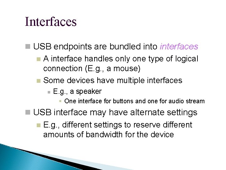 Interfaces USB endpoints are bundled into interfaces A interface handles only one type of