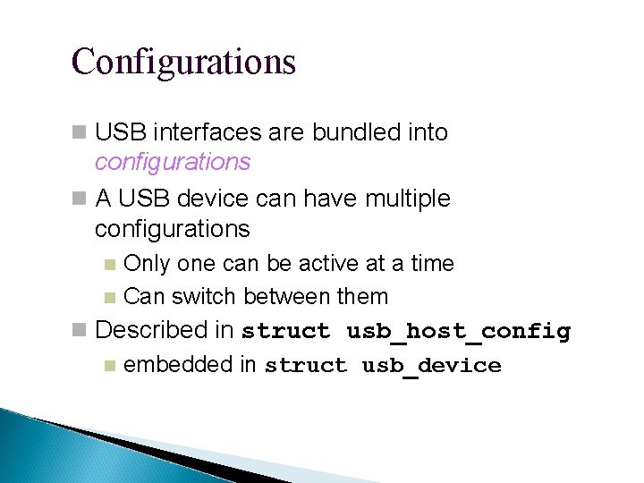 Configurations USB interfaces are bundled into configurations A USB device can have multiple configurations