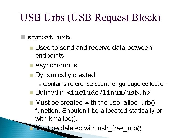 USB Urbs (USB Request Block) struct urb Used to send and receive data between