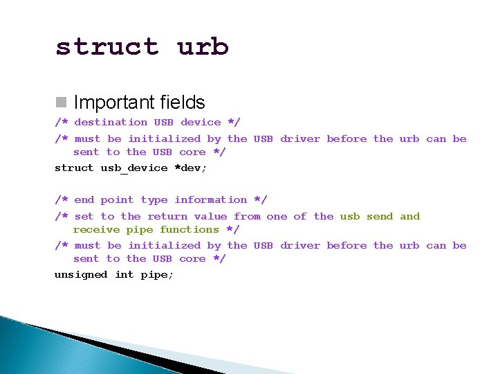 struct urb Important fields /* destination USB device */ /* must be initialized by