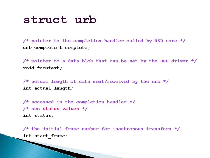 struct urb /* pointer to the completion handler called by USB core */ usb_complete_t