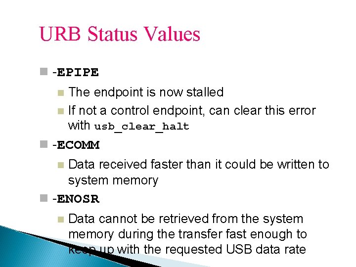 URB Status Values -EPIPE The endpoint is now stalled If not a control endpoint,