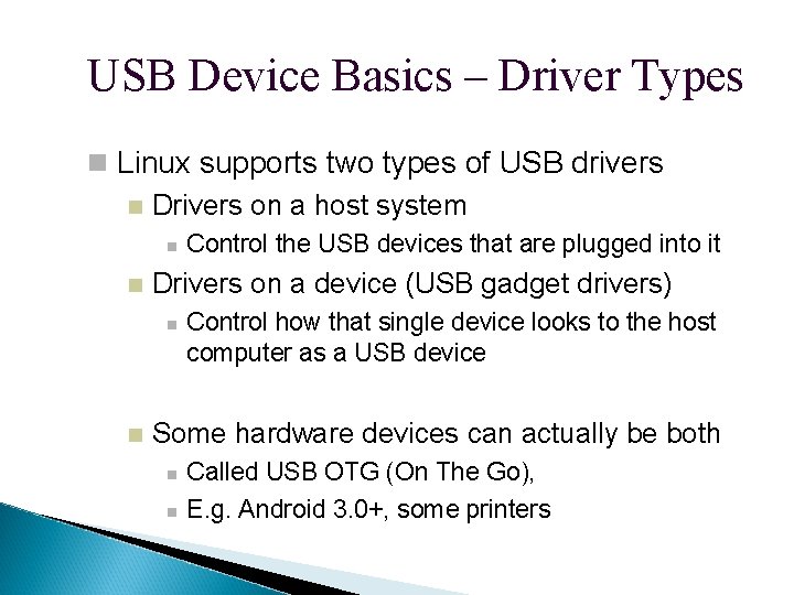 USB Device Basics – Driver Types Linux supports two types of USB drivers Drivers