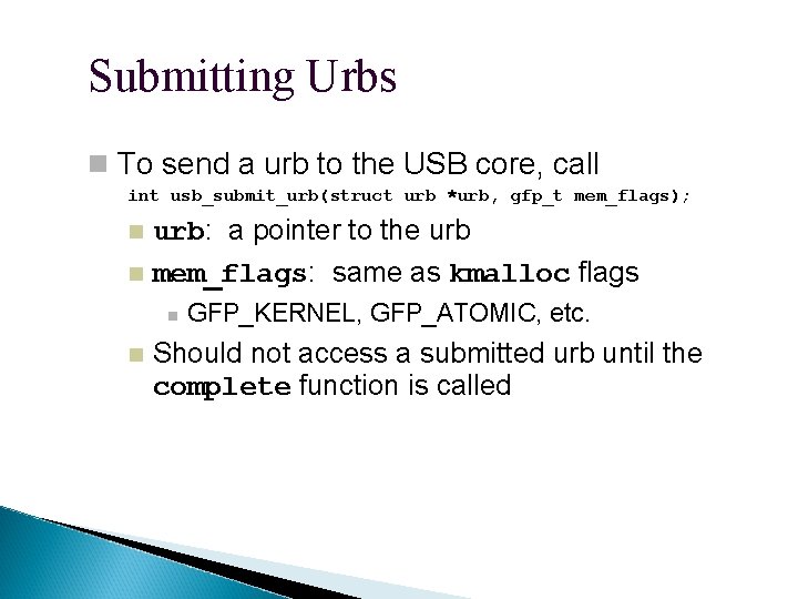 Submitting Urbs To send a urb to the USB core, call int usb_submit_urb(struct urb