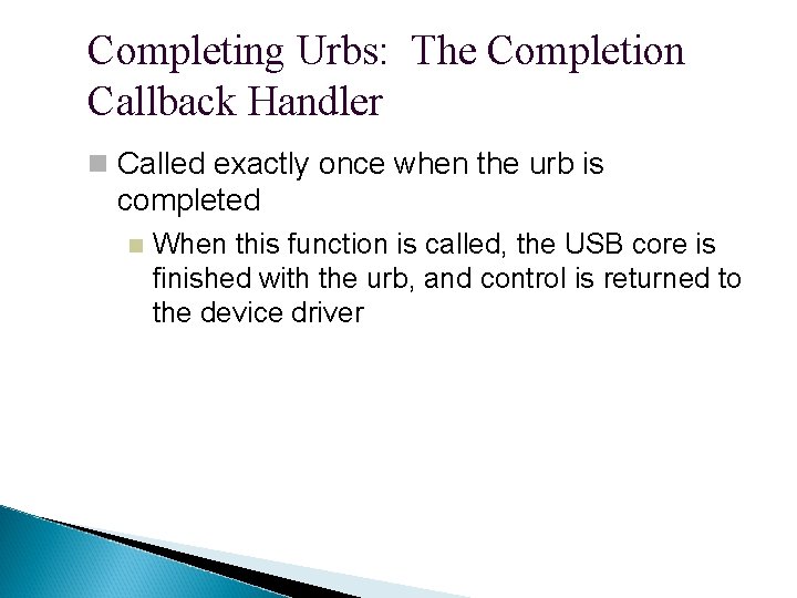 Completing Urbs: The Completion Callback Handler Called exactly once when the urb is completed