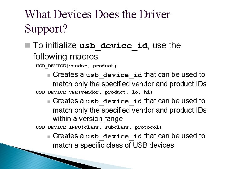 What Devices Does the Driver Support? To initialize usb_device_id, use the following macros USB_DEVICE(vendor,