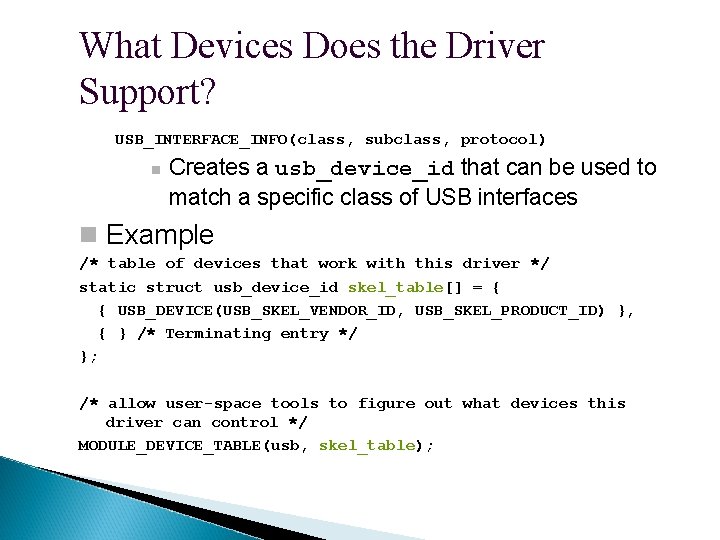 What Devices Does the Driver Support? USB_INTERFACE_INFO(class, subclass, protocol) Creates a usb_device_id that can