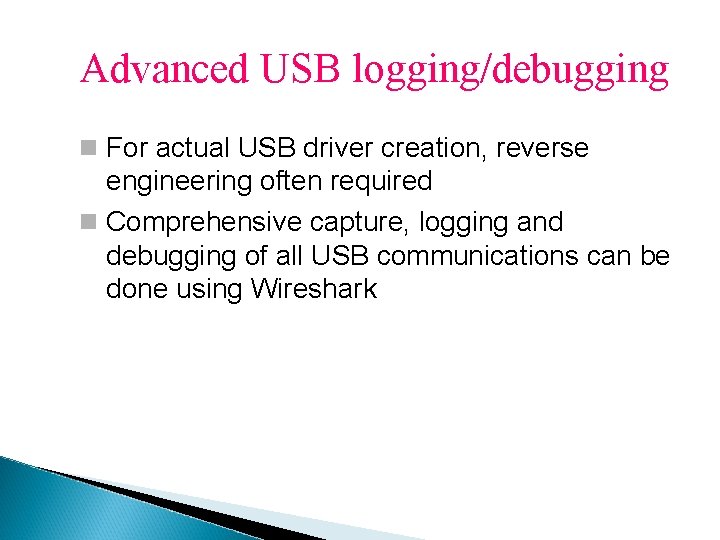 Advanced USB logging/debugging For actual USB driver creation, reverse engineering often required Comprehensive capture,