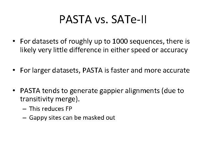 PASTA vs. SATe-II • For datasets of roughly up to 1000 sequences, there is