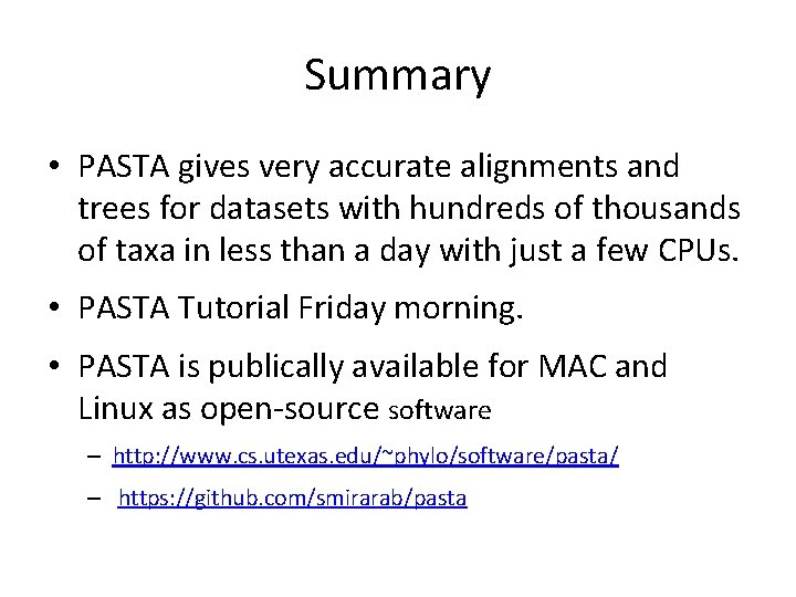 Summary • PASTA gives very accurate alignments and trees for datasets with hundreds of