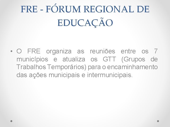 FRE - FÓRUM REGIONAL DE EDUCAÇÃO • O FRE organiza as reuniões entre os