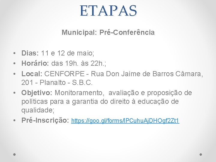 ETAPAS Municipal: Pré-Conferência • Dias: 11 e 12 de maio; • Horário: das 19