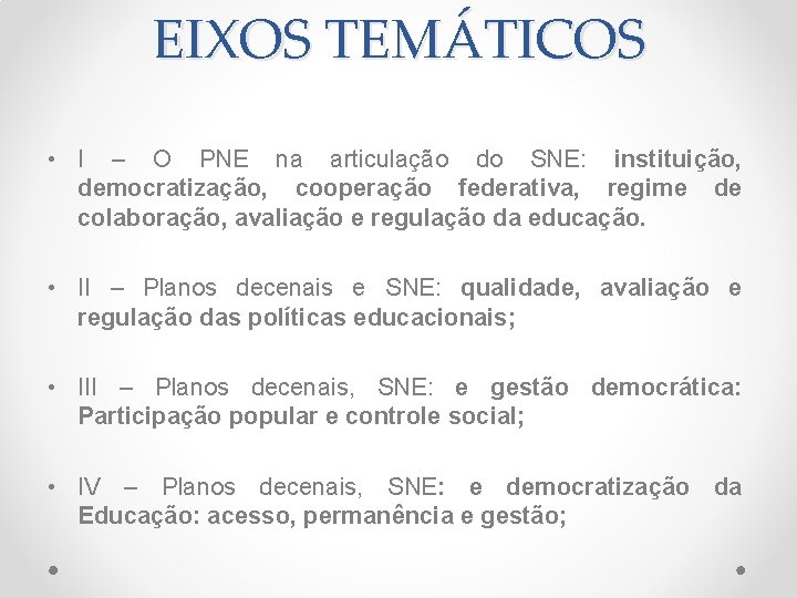 EIXOS TEMÁTICOS • I – O PNE na articulação do SNE: instituição, democratização, cooperação