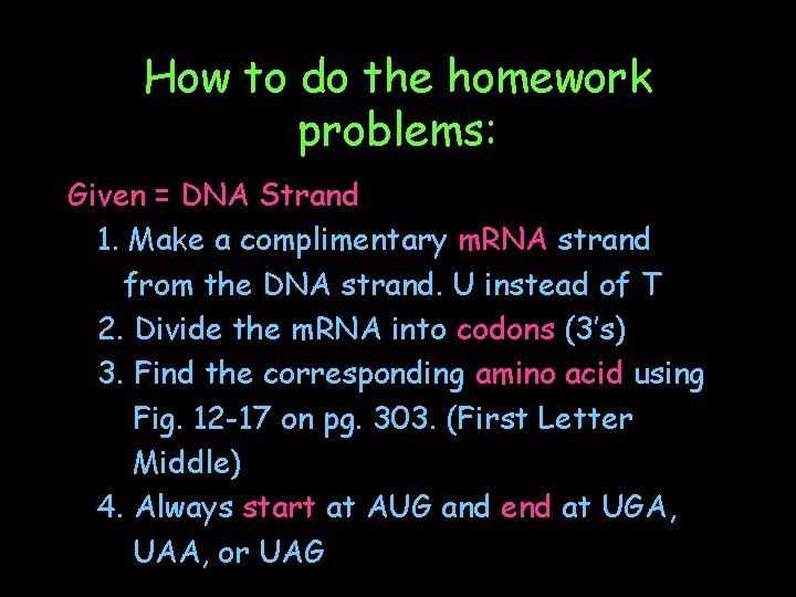 How to do the homework problems: Given = DNA Strand 1. Make a complimentary