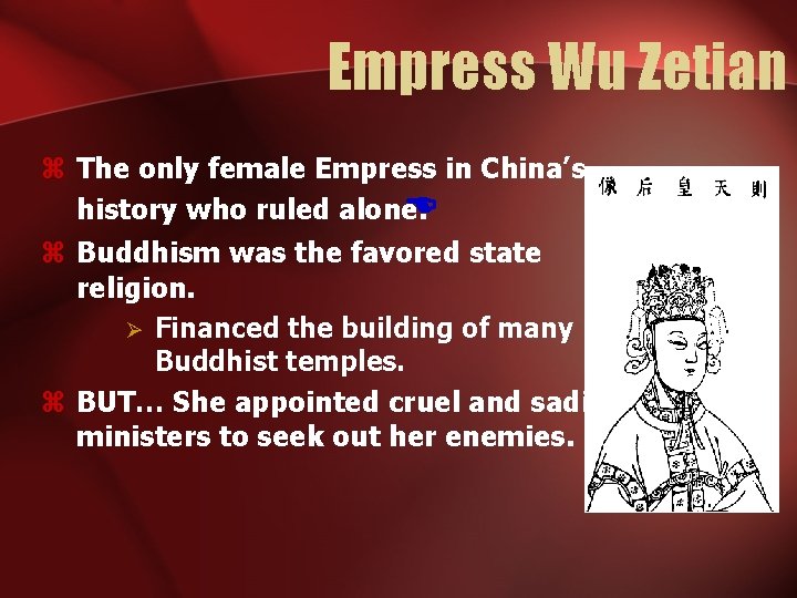 Empress Wu Zetian z The only female Empress in China’s history who ruled alone.