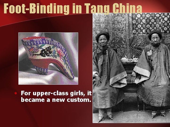 Foot-Binding in Tang China • For upper-class girls, it became a new custom. 