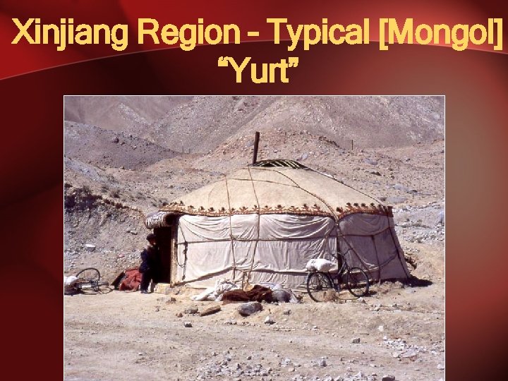 Xinjiang Region – Typical [Mongol] “Yurt” 