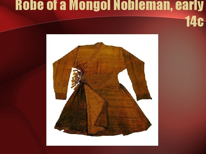 Robe of a Mongol Nobleman, early 14 c 