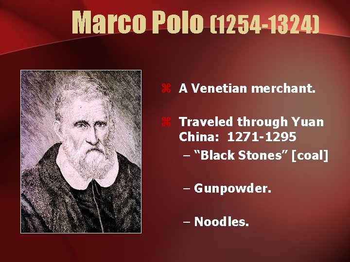 Marco Polo (1254 -1324) z A Venetian merchant. z Traveled through Yuan China: 1271