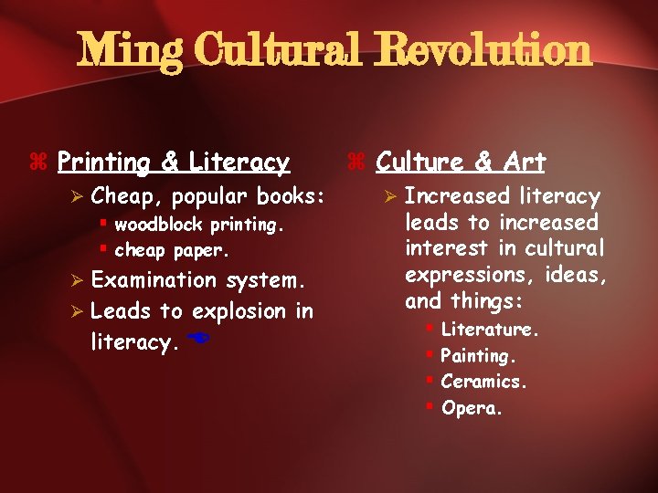 Ming Cultural Revolution z Printing & Literacy Ø Cheap, popular books: § woodblock printing.