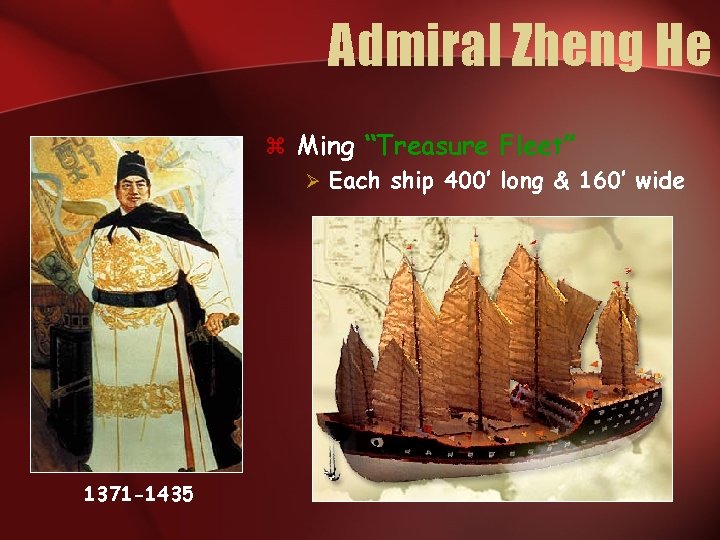 Admiral Zheng He z Ming “Treasure Fleet” Ø Each ship 400’ long & 160’