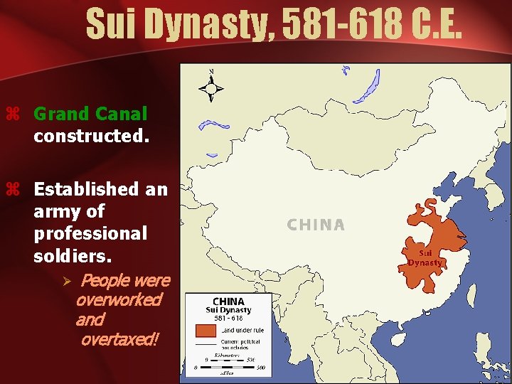 Sui Dynasty, 581 -618 C. E. z Grand Canal constructed. z Established an army