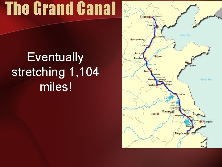 The Grand Canal Eventually stretching 1, 104 miles! 
