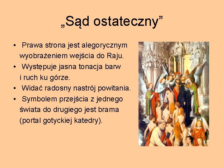 „Sąd ostateczny” • Prawa strona jest alegorycznym wyobrażeniem wejścia do Raju. • Występuje jasna