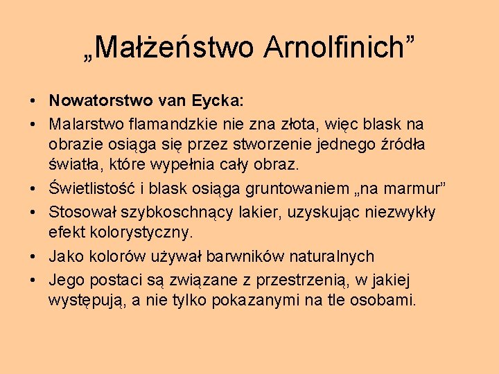 „Małżeństwo Arnolfinich” • Nowatorstwo van Eycka: • Malarstwo flamandzkie nie zna złota, więc blask