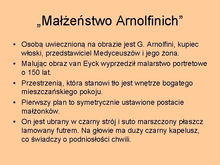 „Małżeństwo Arnolfinich” • Osobą uwiecznioną na obrazie jest G. Arnolfini, kupiec włoski, przedstawiciel Medyceuszów