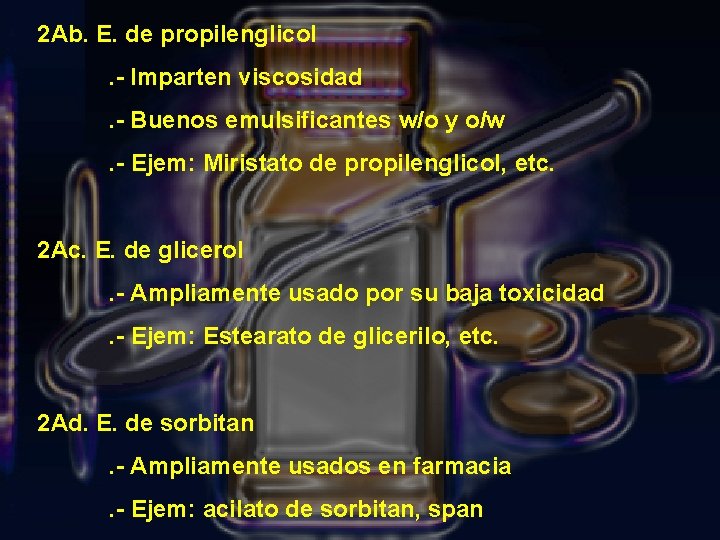 2 Ab. E. de propilenglicol. - Imparten viscosidad. - Buenos emulsificantes w/o y o/w.