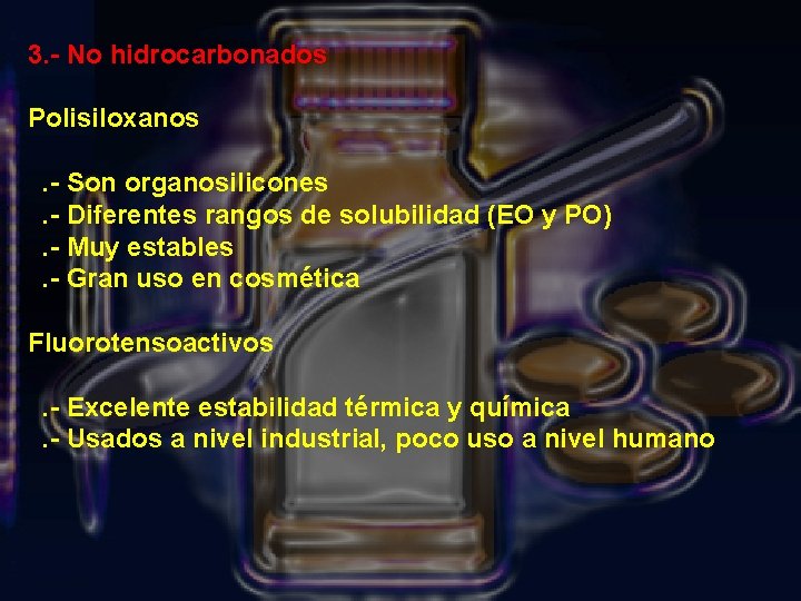 3. - No hidrocarbonados Polisiloxanos. - Son organosilicones. - Diferentes rangos de solubilidad (EO