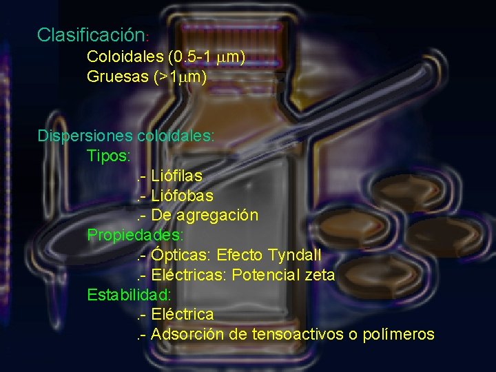 Clasificación: Coloidales (0. 5 -1 mm) Gruesas (>1 mm) Dispersiones coloidales: Tipos: . -