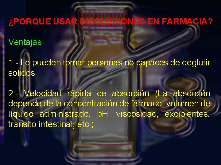 ¿PORQUE USAR DISOLUCIONES EN FARMACIA? Ventajas 1. - Lo pueden tomar personas no capaces