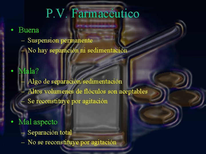 P. V. Farmacéutico • Buena – Suspension permanente – No hay separación ni sedimentación