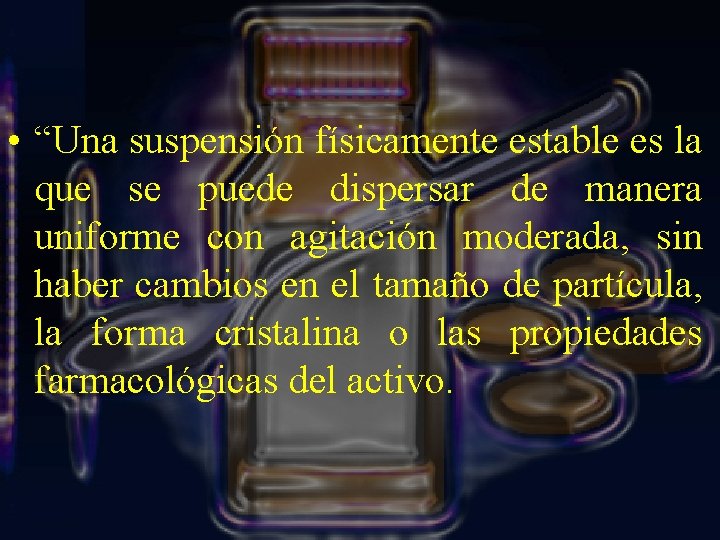  • “Una suspensión físicamente estable es la que se puede dispersar de manera