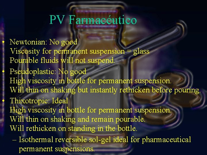 PV Farmacéutico • Newtonian: No good Viscosity for permanent suspension = glass Pourable fluids