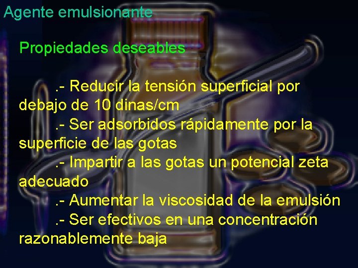 Agente emulsionante Propiedades deseables. - Reducir la tensión superficial por debajo de 10 dinas/cm.