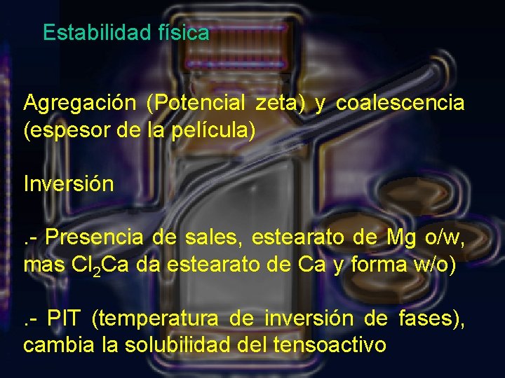 Estabilidad física Agregación (Potencial zeta) y coalescencia (espesor de la película) Inversión . -