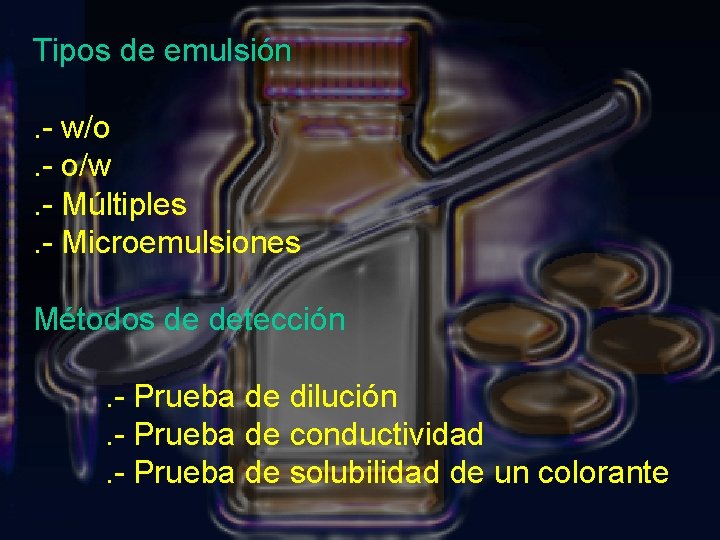 Tipos de emulsión. - w/o . - o/w. - Múltiples . - Microemulsiones Métodos