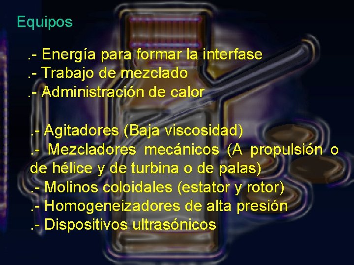 Equipos. - Energía para formar la interfase. - Trabajo de mezclado. - Administración de