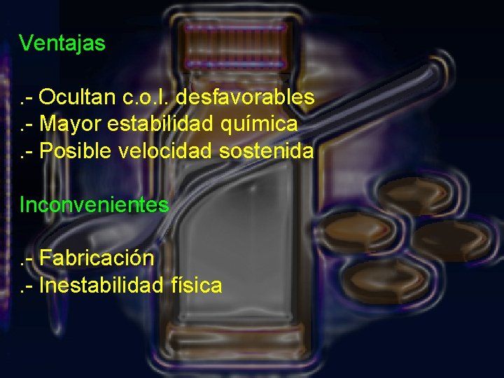 Ventajas. - Ocultan c. o. l. desfavorables. - Mayor estabilidad química. - Posible velocidad