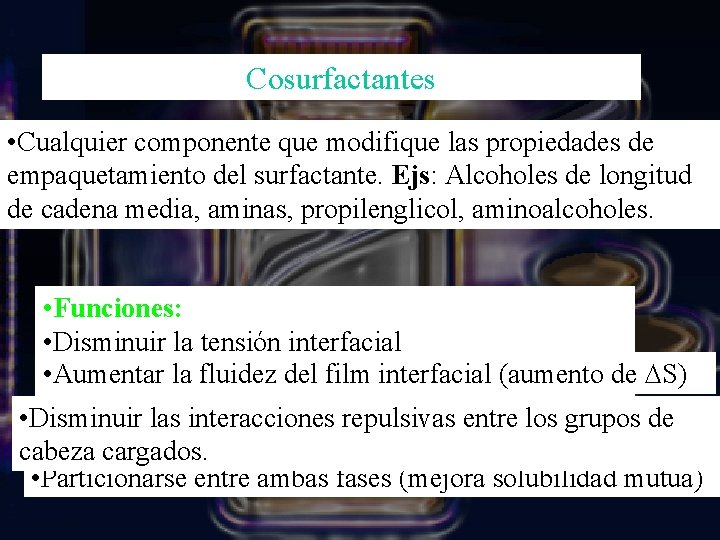 Cosurfactantes • Cualquier componente que modifique las propiedades de empaquetamiento del surfactante. Ejs: Alcoholes