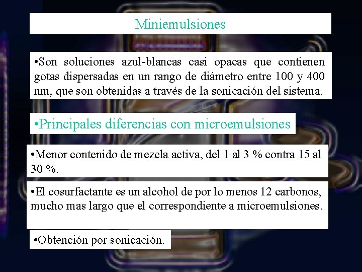 Miniemulsiones • Son soluciones azul-blancas casi opacas que contienen gotas dispersadas en un rango